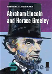 دانلود کتاب Abraham Lincoln and Horace Greeley – آبراهام لینکلن و هوراس گریلی