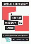 دانلود کتاب A Martian Stranded on Earth: Alexander Bogdanov, Blood Transfusions, and Proletarian Science – مریخی گیر افتاده روی زمین:...