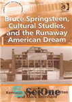 دانلود کتاب Bruce Springsteen, Cultural Studies, and the Runaway American Dream – بروس اسپرینگستین ، مطالعات فرهنگی و رویای فراری...