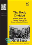 دانلود کتاب The Body Divided: Human Beings and Human ÿMaterialÖ in Modern Medical History – بدن تقسیم شده: انسان ها...