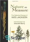 دانلود کتاب Nature as Measure: The Selected Essays of Wes Jackson – طبیعت به عنوان معیار: مقالات برگزیده وس جکسون