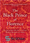 دانلود کتاب The Black Prince of Florence: The Spectacular Life and Treacherous World of Alessandro de’ Medici – شاهزاده سیاه...