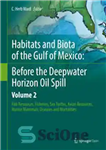 دانلود کتاب Habitats and Biota of the Gulf of Mexico: Before the Deepwater Horizon Oil Spill: Volume 2: Fish Resources,...