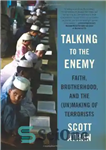 دانلود کتاب Talking to the Enemy: Faith, Brotherhood, and the (Un)Making of Terrorists – صحبت با دشمن: ایمان ، اخوان...