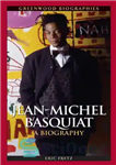 دانلود کتاب Jean-Michel Basquiat: A Biography – ژان میشل باسکویات: زندگی نامه