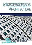 دانلود کتاب Microprocessor architecture : from simple pipelines to chip multiprocessors – معماری ریزپردازنده: از خطوط لوله ساده تا چند...