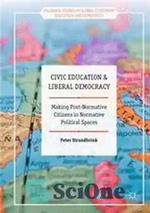 دانلود کتاب Civic Education and Liberal Democracy: Making Post-Normative Citizens in Normative Political Spaces – آموزش مدنی و لیبرال دموکراسی:... 