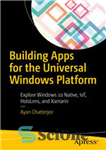 دانلود کتاب Building Apps for the Universal Windows Platform: Explore Windows 10 Native, IoT, HoloLens, and Xamarin – ساخت اپلیکیشن...