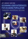 دانلود کتاب Designing User Interfaces for an Aging Population. Towards Universal Design – طراحی رابط کاربری برای جمعیت سالخورده به...