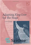 دانلود کتاب Adapting King Lear for the Stage – اقتباس شاه لیر برای صحنه