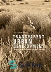 دانلود کتاب Transparent Urban Development: Building Sustainability Amid Speculation in Phoenix – توسعه شهری شفاف: ایجاد پایداری در میان گمانه...
