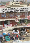 دانلود کتاب Viewing African Cinema in the Twenty-First Century: Art Films and the Nollywood Video Revolution – مشاهده سینمای آفریقا...