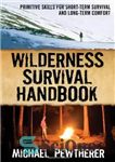 دانلود کتاب Wilderness Survival Handbook: Primitive Skills for Short-Term Survival and Long-Term Comfort – کتاب راهنمای بقا در طبیعت: مهارت...