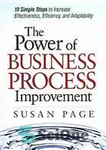 دانلود کتاب The power of business process improvement : 10 simple steps to increase effectiveness, efficiency, and adaptability – قدرت...