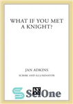 دانلود کتاب What if you met a knight – اگر با یک شوالیه ملاقات کردید چه؟