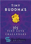 دانلود کتاب Tiny Buddha’s 365 tiny love challenges – 365 چالش کوچک عشقی بودای کوچک