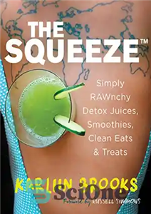 دانلود کتاب The squeeze : simply RAWnchy, detox juices, smoothies, clean eats & treats – فشار: به سادگی RAWnchy، آب‌میوه‌های...