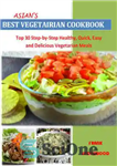 دانلود کتاب Vegetarian Recipes: Top 30 Step-by-Step Healthy, Quick, Easy And Delicious Vegetarian Meals For Every Member Of The Family:...