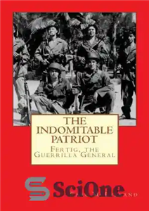 دانلود کتاب The Indomitable Patriot: Fertig, the Guerrilla General: Volume 1 – میهن پرست رام نشدنی: فرتیگ، ژنرال چریک: جلد...