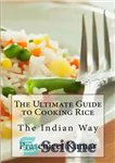 دانلود کتاب The Ultimate Guide to Cooking Rice the Indian Way – راهنمای نهایی برای پخت برنج به روش هندی