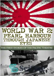 دانلود کتاب World War 2: Pearl Harbor Through Japanese Eyes: The First Stories of the Pacific Theatre (Pearl Harbor, World...
