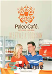 دانلود کتاب The Paleo Cafe Lifestyle and Cookbook – کتاب سبک زندگی و آشپزی کافه پالئو