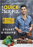 دانلود کتاب The Quick Six Fix: 100 No-Fuss, Full-Flavor Recipes – Six Ingredients, Six Minutes Prep, Six Minutes Cleanup –...