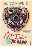 دانلود کتاب The Lost Tudor Princess: A Life of Margaret Douglass, Countess of Lennox – شاهزاده خانم تودور گمشده: زندگی...