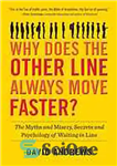 دانلود کتاب Why Does the Other Line Always Move Faster: The Myths and Misery, Secrets and Psychology of Waiting in...