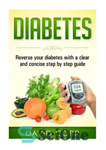 دانلود کتاب Diabetes : reverse your diabetes with a clear and concise step by step guide – دیابت: دیابت خود...