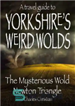 دانلود کتاب A travel guide to Yorkshire’s Weird Wolds: The Mysterious Wold Newton Triangle – راهنمای سفر به دنیای عجیب...