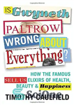 دانلود کتاب Is Gwyneth Paltrow Wrong About Everything How the Famous Sell Us Elixirs of Health, Beauty & Happiness –...