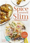 دانلود کتاب Spice Yourself Slim Harness the power of spices for health, wellbeing and weight-loss-Kalpna Woolf – Spice Yourself Slim...