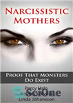 دانلود کتاب Narcissistic Mothers & Toxic, Alcoholic Parents: Our Proof That Monsters Do Exist – مادران خودشیفته و والدین سمی...