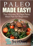 دانلود کتاب Paleo Diet: Paleo Made Easy! The Ultimate 30 Days Paleo Meal Plan for Beginners – رژیم سرخپوشان: پالئو...