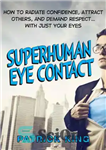 دانلود کتاب Superhuman Eye Contact Training: How to Radiate Confidence, Attract Others, and Demand Respect∩ With Just Your Eyes –...