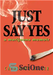 دانلود کتاب Just Say Yes: A Marijuana Memoir – فقط بگو بله: خاطرات ماری جوانا