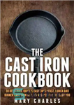 دانلود کتاب The Cast Iron Cookbook: 30 Delicious, Quick & Easy Breakfast, Lunch and Dinner Cast Iron Skillet Recipes For...