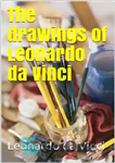 دانلود کتاب The Drawings of Leonardo Da Vinci Master Draughtsman Series – مجموعه نقاشی های لئوناردو داوینچی نقشه کش استاد