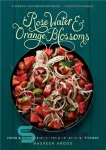 دانلود کتاب Rose Water and Orange Blossoms: Fresh & Classic Recipes from my Lebanese Kitchen – گلاب و شکوفه های... 