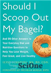 دانلود کتاب Should I Scoop Out My Bagel : And 99 Other Answers to Your Everyday Diet and Nutrition Questions...