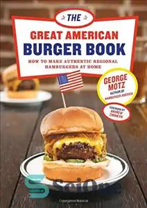 دانلود کتاب The Great American Burger Book: How to Make Authentic Regional Hamburgers at Home – کتاب برگر بزرگ آمریکایی:...