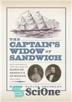 دانلود کتاب The captain’s widow of Sandwich : self-invention and the life of Hannah Rebecca Burgess, 1834-1917 – بیوه کاپیتان...