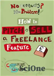 دانلود کتاب No Contacts No Problem! How To Pitch And Sell A Freelance Feature – مخاطبی وجود ندارد؟ مشکلی نیست!...