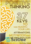 دانلود کتاب Positive Thinking: 37 Keys to Maximizing Your Life: Affirmations, Motivation and Achieving Success – مثبت اندیشی: 37 کلید...