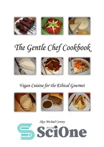 دانلود کتاب The Gentle Chef Cookbook: Vegan Cuisine for the Ethical Gourmet – کتاب آشپزی سرآشپز ملایم: غذای گیاهی برای...