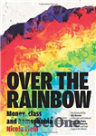 دانلود کتاب Over the Rainbow: Money, Class and Homophobia – بر فراز رنگین کمان: پول، طبقه و هوموفوبیا