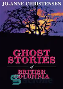 دانلود کتاب Ghost stories of British Columbia – داستان های ارواح بریتیش کلمبیا 