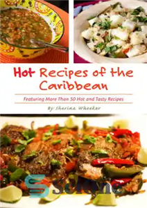 دانلود کتاب Hot Recipes of the Caribbean: Over 50 Hot and Tasty Island Recipes in one Cookbook – دستور العمل... 