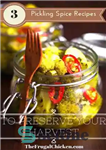 دانلود کتاب 3 Pickling Spice Recipes To Preserve Your Harvest – 3 دستور العمل ترشی ادویه برای حفظ محصول خود